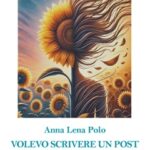 “Volevo scrivere un post, poi mi sono dilungata” di Anna Lena Polo