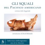 “Gli squali del Pacifico americano. Scienza mito e leggenda” di Walter Landini